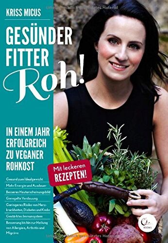 Kriss Micus - Gesünder, Fitter, Roh!: In einem Jahr erfolgreich zu veganer Rohkost. - Preis vom 09.10.2026 07:28:09 h