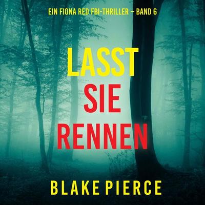 Lasst Sie Rennen (Ein Fiona Red FBI-Thriller – Band 6) - Blake Pierce, Audio, 9798341586376