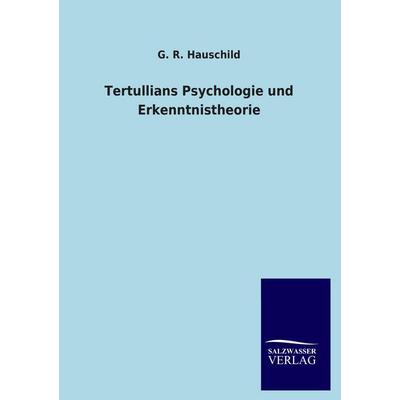 Tertullians Psychologie und Erkenntnistheorie, Taschenbuch von G. R. Hauschild, Salzwasser, 978-3-8460-4537-4