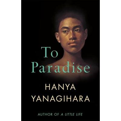To Paradise, Gebundene Ausgabe von Hanya Yanagihara, Pan macmillan Ltd., 978-1-5290-7747-6