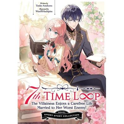 7th Time Loop: The Villainess Enjoys a Carefree Life Married to Her Worst Enemy! Short Story Collection (Light Novel), Taschenbuch von Touko Amekawa,