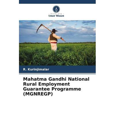 Mahatma Gandhi National Rural Employment Guarantee Programme (MGNREGP), Taschenbuch von R. Kurinjimalar, Verlag Unser Wissen, 978-620-5-40172-9