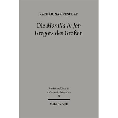 Die 'Moralia in Job' Gregors des Großen, Taschenbuch von Katharina Greschat, Mohr Siebeck, 978-3-16-148618-0