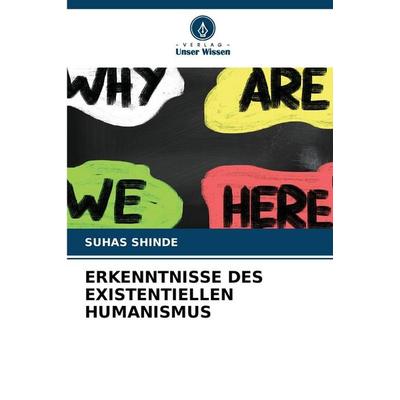 Erkenntnisse des Existentiellen Humanismus, Taschenbuch von Suhas Shinde, Verlag Unser Wissen, 978-620-9-48659-3