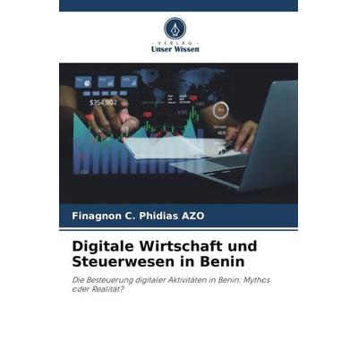 Digitale Wirtschaft und Steuerwesen in Benin, Taschenbuch von Finagnon C. Phidias AZO, Verlag Unser Wissen, 978-620-5-44273-9