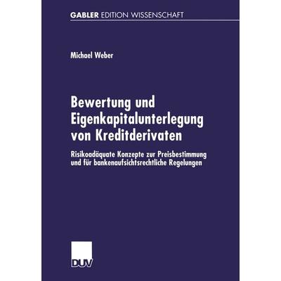 Bewertung und Eigenkapitalunterlegung von Kreditderivaten, Taschenbuch von Michael Weber, Deutscher Universitätsverlag, 978-3-8244-7598-8