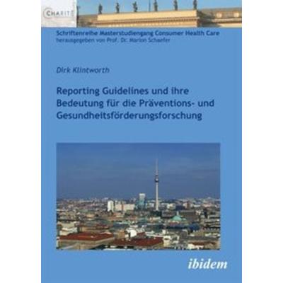Reporting Guidelines und ihre Bedeutung für die Präventions- und Gesundheitsförderungsforschung, Taschenbuch von Dirk Klintworth, Ibidem,