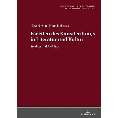 Facetten des Künstler(tum)s in Literatur und Kultur, Gebundene Ausgabe von , Peter Lang GmbH, Internationaler Verlag der Wissenschaften,