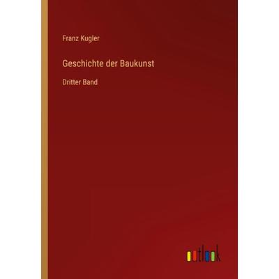 Geschichte der Baukunst, Taschenbuch von Franz Kugler, Outlook, 978-3-368-49738-5