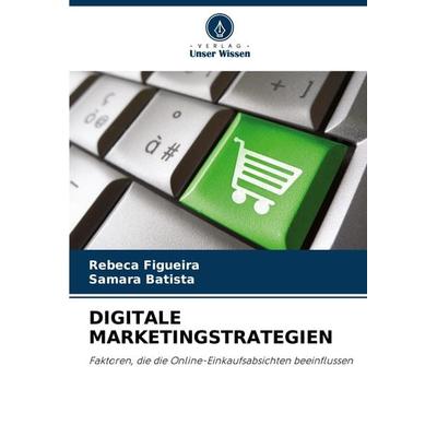 Digitale Marketingstrategien, Taschenbuch von Rebeca Figueira,Samara Batista, Verlag Unser Wissen, 978-620-7-90360-3