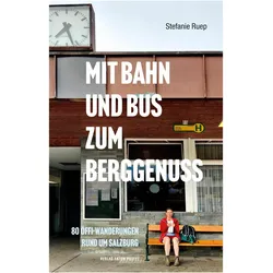 Mit Bahn und Bus zum Berggenuss, Ratgeber von Stefanie Ruep