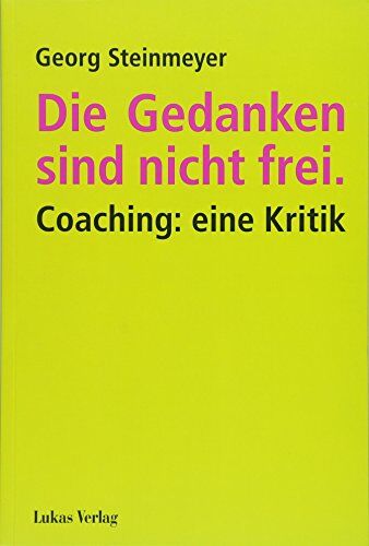 Georg Steinmeyer - Die Gedanken sind nicht frei.: Coaching: eine Kritik - Preis vom 10.10.2026 11:48:34 h
