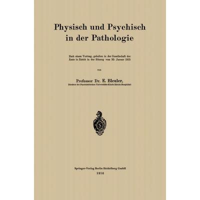 Physisch und Psychisch in der Pathologie, Taschenbuch von Eugen Bleuler, Springer Berlin, 978-3-662-31922-2