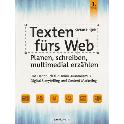 Texten fürs Web: Planen, schreiben, multimedial erzählen, Taschenbuch von Stefan Heijnk, Dpunkt.verlag, 978-3-86490-528-5