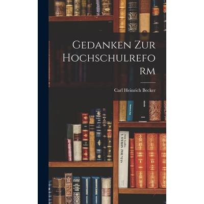 Gedanken Zur Hochschulreform, Gebundene Ausgabe von Carl Heinrich Becker, Legare Street Press, 978-1-01-807874-8