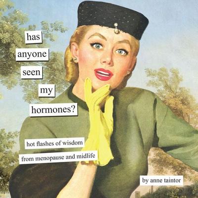 Has Anyone Seen My Hormones?, Gebundene Ausgabe von Anne Taintor, Abrams & Chronicle, 978-1-79724-109-8