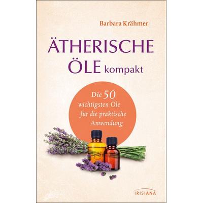 Ätherische Öle kompakt, Gebundene Ausgabe von Barbara Krähmer, Irisiana, 978-3-424-15275-3