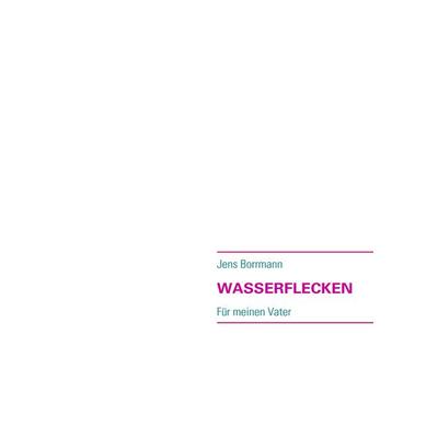 WASSERFLECKEN, Taschenbuch von Jens Borrmann, BoD – Books on Demand, 978-3-8370-9742-9