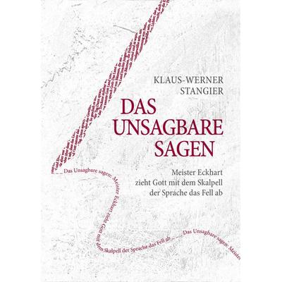 Das Unsagbare sagen, Gebundene Ausgabe von Klaus-Werner Stangier, BoD – Books on Demand, 978-3-7431-1561-3
