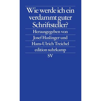 Wie werde ich ein verdammt guter Schriftsteller?, Taschenbuch von Josef Haslinger,Hans-Ulrich Treichel, Suhrkamp, 978-3-518-12395-9
