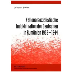 Nationalsozialistische Indoktrination der Deutschen in Rumänien 1932-1944, Sachbücher von Johann Böhm