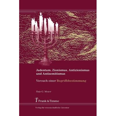 Judentum, Zionismus, Antizionismus und Antisemitismus, Taschenbuch von Hajo G. Meyer, Frank & Timme, 978-3-86596-226-3