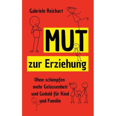 Mut zur Erziehung, Taschenbuch von Gabriele Reichart, Tredition, 978-3-384-49298-2