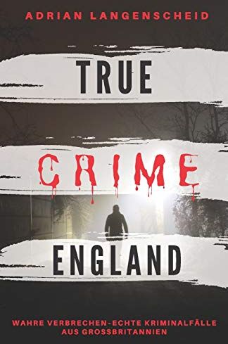 Adrian Langenscheid - TRUE CRIME ENGLAND I Wahre Verbrechen – Echte Kriminalfälle aus Großbritannien I: schockierende Kurzgeschichten über Mord, Raub, Entführung, Missbrauch und Diebstahl I - Preis vom 06.10.2026 07:26:00 h
