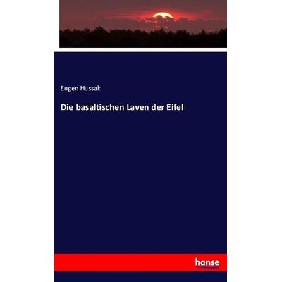 Die basaltischen Laven der Eifel, Taschenbuch von Eugen Hussak, Hansebooks, 978-3-337-94113-0