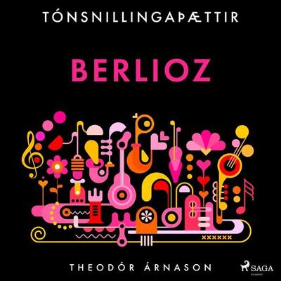 Tónsnillingaþættir: Berlioz - Theódór Árnason, Audio, 9788728037836