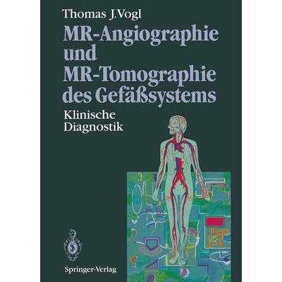MR-Angiographie und MR-Tomographie des Gefäßsystems, Taschenbuch von Thomas J. Vogl, Springer Berlin, 978-3-642-78981-6