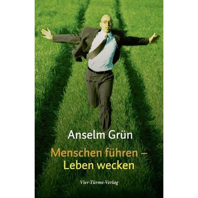 Menschen führen - Leben wecken, Gebundene Ausgabe von Pater Anselm Grün, Vier Türme