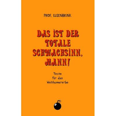 Das ist der totale Schwachsinn, Mann!, Taschenbuch von Elsenbrink, BoD – Books on Demand, 978-3-8448-1051-6