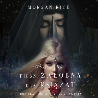 Pieśń żałobna dla książąt (Tron dla sióstr — Księga Czwarta) - Morgan Rice, Audio, 9798341587892