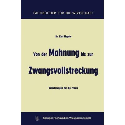 Von der Mahnung bis zur Zwangsvollstreckung, Taschenbuch von Karl Mugele, Betriebswirtschaftlicher Verlag Gabler, 978-3-663-12520-4