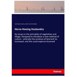 Horse-Hoeing Husbandry, Belletristik von Jethro Tull, John Adams, John Adams Library
