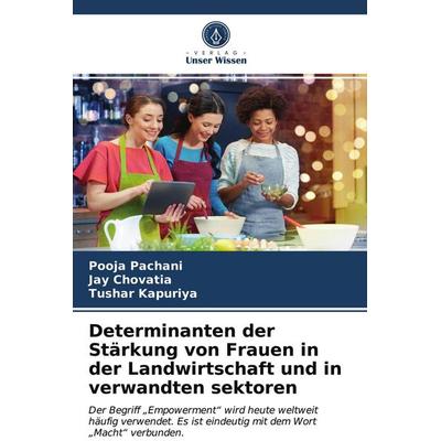 Determinanten der Stärkung von Frauen in der Landwirtschaft und in verwandten sektoren, Taschenbuch von Pooja Pachani,Jay Chovatia,Tushar Kapuriya,