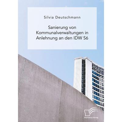 Sanierung von Kommunalverwaltungen in Anlehnung an den IDW S6, Taschenbuch von Silvia Deutschmann, Diplomica Verlag GmbH, 978-3-96146-849-2
