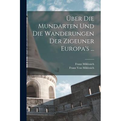 Über Die Mundarten Und Die Wanderungen Der Zigeuner Europa's ..., Taschenbuch von Franz Miklosich,Franz Miklosich, Legare Street Press,