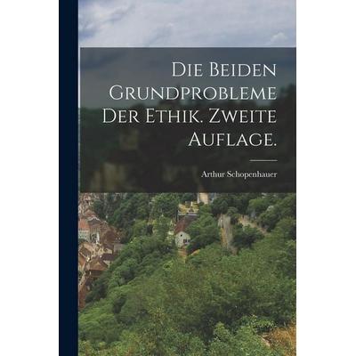 Die beiden Grundprobleme der Ethik. Zweite Auflage., Taschenbuch von Arthur Schopenhauer, Hutson Street Press, 978-1-01-767525-2