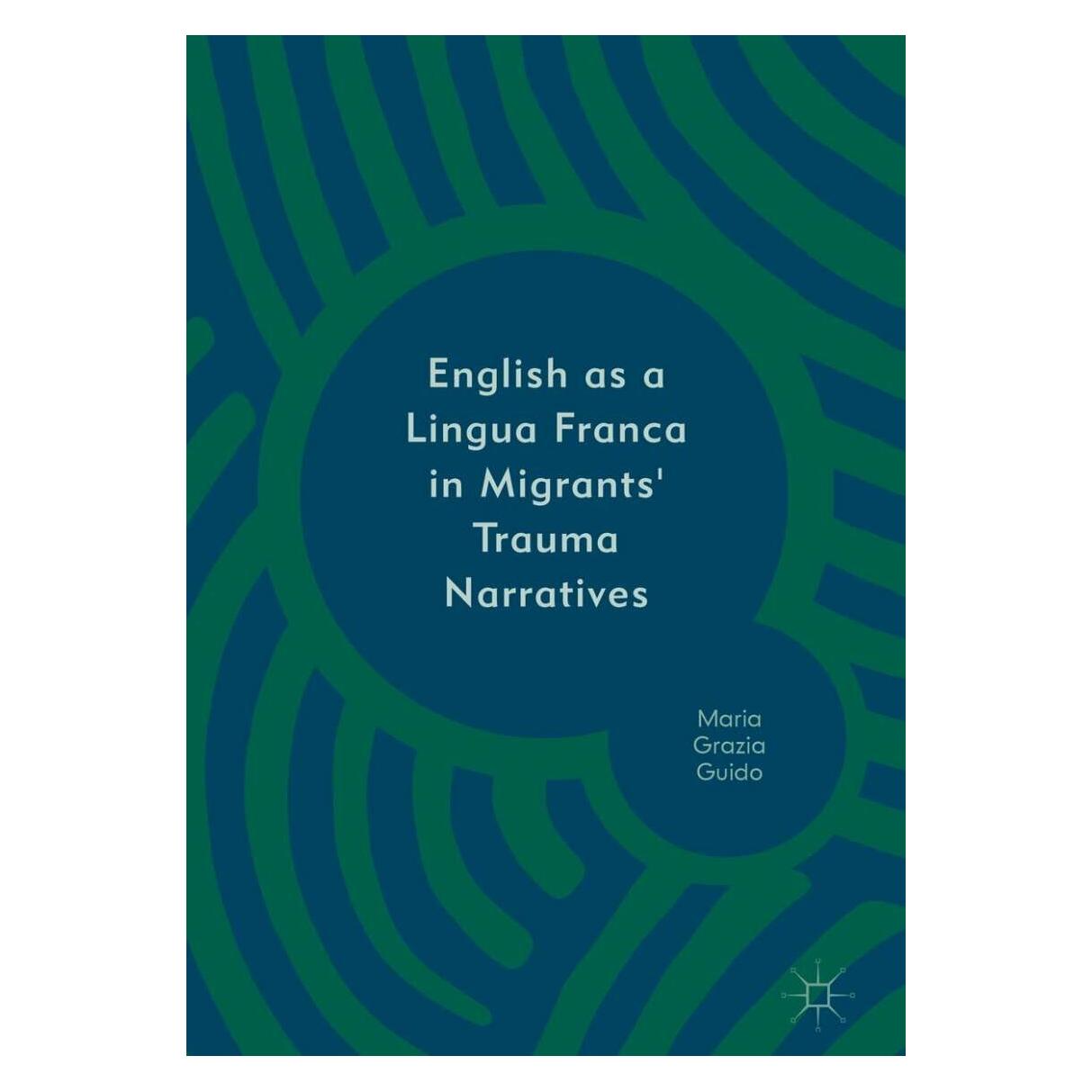Palgrave Macmillan Uk English as a Lingua Franca in Migrants/' Trauma Narratives (Englisch, Hardcover, Maria Grazia Guido) (33499330)