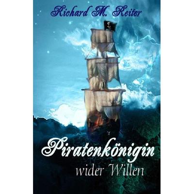 Die Piratenkönigin / Piratenkönigin wider Willen, Taschenbuch von Richard M. Reiter, Epubli, 978-3-7598-7780-2
