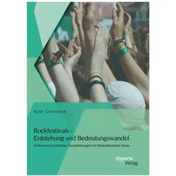 Rockfestivals - Entstehung und Bedeutungswandel: Stellenwert touristischer Zusatzleistungen für Fest, Fachbücher von Nele Grubelnik
