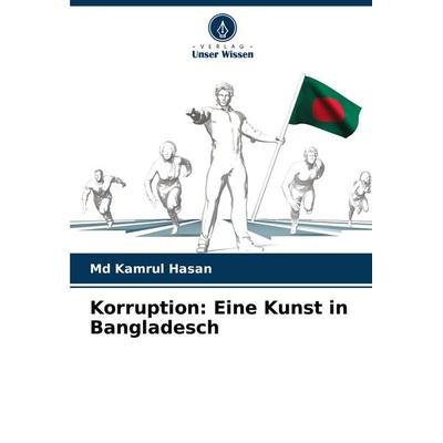 Korruption: Eine Kunst in Bangladesch, Taschenbuch von Md Kamrul Hasan, Verlag Unser Wissen, 978-620-7-95902-0