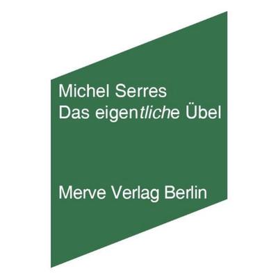 Das eigentliche Übel, Gebundene Ausgabe von Michel Serres, Merve, 978-3-88396-260-3