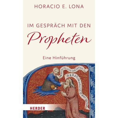 Im Gespräch mit den Propheten, Gebundene Ausgabe von Horacio E. Lona, Herder, 978-3-451-39507-9