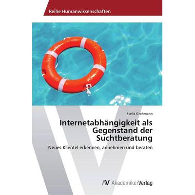 Internetabhängigkeit als Gegenstand der Suchtberatung, Taschenbuch von Stella Grohmann, AV Akademikerverlag, 978-3-639-72941-2