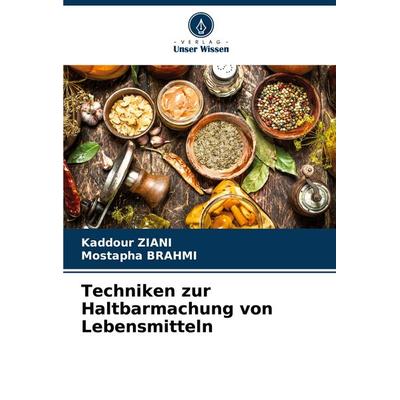Techniken zur Haltbarmachung von Lebensmitteln, Taschenbuch von Kaddour Ziani,Mostapha Brahmi, Verlag Unser Wissen, 978-620-5-76700-9