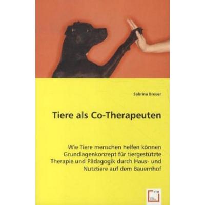 Breuer Diplom, S: Tiere als Co-Therapeuten, Taschenbuch von Sabrina Breuer Diplom, VDM, 978-3-639-06255-7