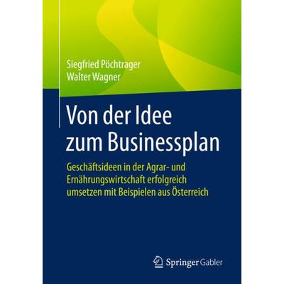 Von der Idee zum Businessplan, Taschenbuch von Siegfried Pöchtrager,Walter Wagner, Springer Fachmedien Wiesbaden GmbH, 978-3-658-19805-3
